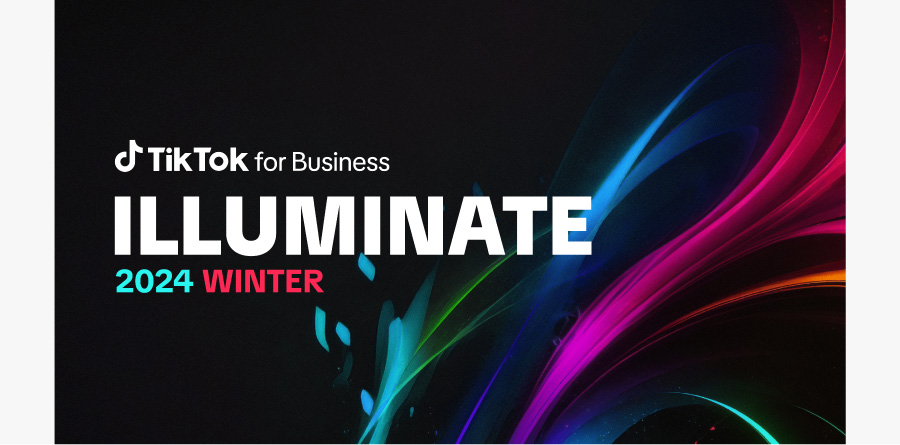 【参加受付開始】11/26（火）TikTok for Business主催カンファレンスイベント「ILLUMINATE 2024 Winter」｜各業界から旬なゲストが多数登壇！